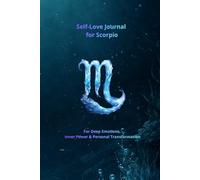Self-Love Journal for Scorpio: For Deep Emotions, Inner Power and Personal Transformation