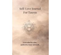 Self-Love Journal For Taurus: Grounded in calm, guided by inner strength