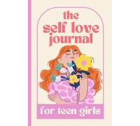 Self Love Journal for Teen Girls: Inspiring Prompts & Affirmations to Nurture Self-Love, Gratitude, and Joy in Everyday Life, 6x9in, 122 pages