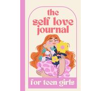 Self Love Journal for Teen Girls: Inspiring Prompts & Affirmations to Nurture Self-Love, Gratitude, and Joy in Everyday Life, 6x9in, 122 pages