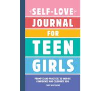 Self-Love Journal for Teen Girls: Prompts and Practices to Inspire Confidence and Celebrate You