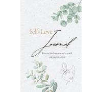 Self Love Journal for Women: Exercise kindness towards yourself, one day at a time.