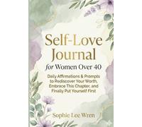 Self-Love Journal for Women Over 40: The U.N.V.E.I.L. Method™ - 90 Days of Affirmations, Prompts & Guided Reflection to Reclaim Your Confidence & Worth