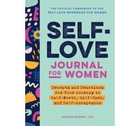 Self-Love Journal for Women: Prompts and Practices for Your Journey to Self-Worth, Self-Care, and Self-Acceptance (Self-love Workbook and Journal)