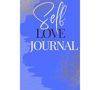 Self Love Journal: Practical ways to work on loving yourself daily.