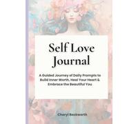 Self Love Jourrnal: A 30 Day Guided Journey of Daily Prompts to Build Inner Worth, Heal Your Heart & Embrace the Beautiful You