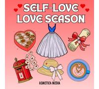 Self-Love : Love Season Coloring Pages with a Cozy Self-Love Vibe: Cozy Love Season Coloring Book For Women, Teens and Girls, Bold and Easy, Simple and Cute Illustrations (Self-Love Series)
