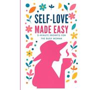 Self-Love Made Easy: 5 Minute Daily Prompts for Busy Women (Journal, Reflections, Daily Questions)