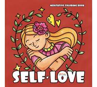 Self Love: Meditative Coloring Book for Teens and Adults: Calm and Relaxing Moments for Girls and Women