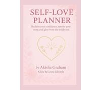 Self-Love Planner: Reclaim your confidence, rewrite your story, and glow from the inside out.