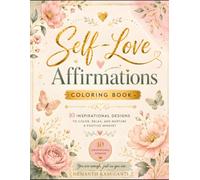 Self-Love & Positive Affirmations Coloring Book: A Mindful Coloring Journey to Build Confidence, Reduce Stress, and Nurture a Positive Mindset