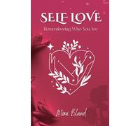 Self Love: Remembering Who You Are (The Return to Self: A Four-Part Journey Back to Wholeness)
