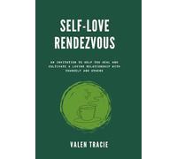Self-Love Rendezvous: An Invitation to Help You Heal and Cultivate a Loving Relationship with Yourself and Others