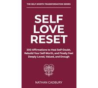 SELF LOVE RESET - 300 Affirmations to Heal Self-Doubt, Rebuild Your Self-Worth, and Finally Feel Deeply Loved, Valued, and Enough (The Self-Worth Transformation Series)