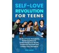 SELF-LOVE REVOLUTION FOR TEENS: Let Go of Toxic Standards, Build confidence, Understand Your Worth, Celebrate Yourself and Create Your Narrative
