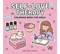 Self-Love Therapy Coloring Book for Girls: A Cute & Cozy Journey to Heal, Inspire Confidence, Relax and Help You Love Yourself (Bold & Easy Coloring Collection)