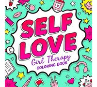 Self Love Therapy Coloring Book for Girls: Positive Self Care, Mindfulness & Confidence Coloring Pages for Teens and Women: Featuring positive ... healing, confidence building, and self care