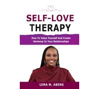 Self-Love Therapy: How To Value Yourself and Create Harmony in Your Relationships