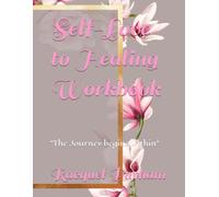 Self-Love to Healing Workbook: "The Journey begins within"