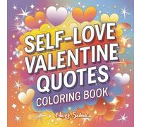 Self-Love Valentine Quotes Coloring Book: Girl Therapy Coloring Book to Inspire Yourself and Love Who You Are (Valentine Coloring Books)
