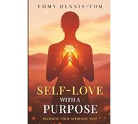 SELF LOVE WITH A PURPOSE: Becoming Your Authentic Self