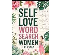 Self Love Word Search for Women: Calming Floral Puzzles for Relaxation, Self-Care and Positive Thinking (Word Search Puzzle Book)