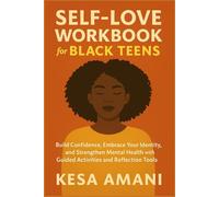Self-Love Workbook for Black Teens: Build Confidence, Embrace Your Identity, and Strengthen Mental Health with Guided Activities and Reflection Tools