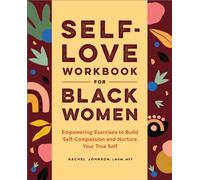 Self-Love Workbook for Black Women: Empowering Exercises to Build Self-Compassion and Nurture Your True Self (Self-Love for Women)