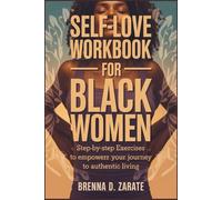 SELF-LOVE WORKBOOK FOR BLACK WOMEN: Step-by-Step Exercises to Empower Your Journey to Authentic Living
