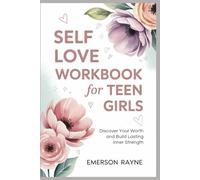 Self Love Workbook for Teen Girls: Discover Your Worth and Build Lasting Inner Strength