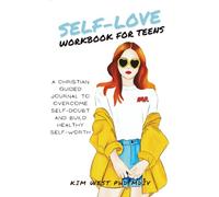 Self-Love Workbook for Teens: A Christian guided journal to overcome self-doubt and build healthy self-worth (Christian Teen Self-Love)