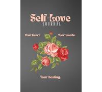 Self Love - Your Heart Your Words Your Healing: Suitable companion for Men, Women, Girl, Boy, Student, teenagers, Old aged people, seniors, inner calmness,