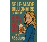 SELF-MADE BILLIONAIRE in the US: GIRL, Hold my beer!