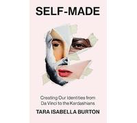 Self-Made: Creating Our Identities from Da Vinci to the Kardashians