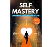 Self Mastery: Elevate Your Thinking, Empower Your Life (Mindshift: A Personal Journey of Inner Liberation)