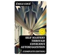 Self Mastery Through Conscious Autosuggestion (complete Edition) (eboo