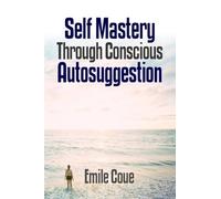 Self Mastery Through Conscious Autosuggestion (Mindset Stacking References) (Volume 5)
