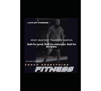 SELF-MASTERY TRAINING MANUAL Built for Speed. Built for Endurance. Built for Discipline.