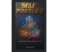 SELF MASTERY: Transform Your Thoughts, Habits, and Consciousness to Build Discipline, Unlock Your Potential, and Create Lasting Success (Self Mastery Series)