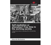 Self-mediation or alienation? Free time in the working society: A theoretical study on everyday life in the working society