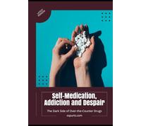 Self-Medication, Addiction and Despair: The Dark Side of Over-the-Counter Drugs