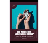 Self-Medication, Addiction and Despair: The Dark Side of Over-the-Counter Drugs