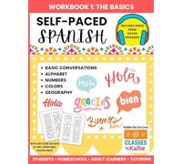 Self-Paced Spanish Workbook 1: Spanish Basics for Students, Homeschool, and Adult Learners - Alphabet, Numbers, Colors, Geography, and Basic Conversations