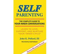 SELF-Parenting: The Complete Guide to Your Inner Conversations
