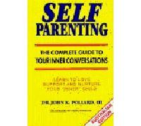 Self Parenting: The Complete Guide to Your Inner Conversations