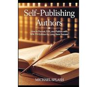 Self-Publishing Authors: How to Format, Edit, and Publish with APA 7th Edition for Long-Term Success