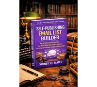 Self-Publishing Email List Builder: How to Build an Author Email List that Drives Book Sales, Launch Success, and Long-Term Reader Loyalty on Amazon KDP (The Self-Publishing Mastery Series)