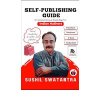Self-Publishing Guide: A Comprehensive Self-Publishing Road Map for Indian Authors