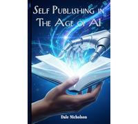 Self Publishing in the Age of AI: A Practical Guide for the Modern Author