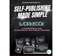 Self-Publishing Made Simple Workbook: A Comprehensive Guide to Successfully Self-Publish Your Book
